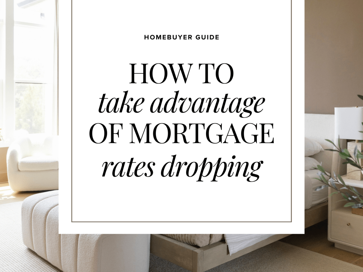 How to Take Advantage of Mortgage Rates&nbsp;Dropping